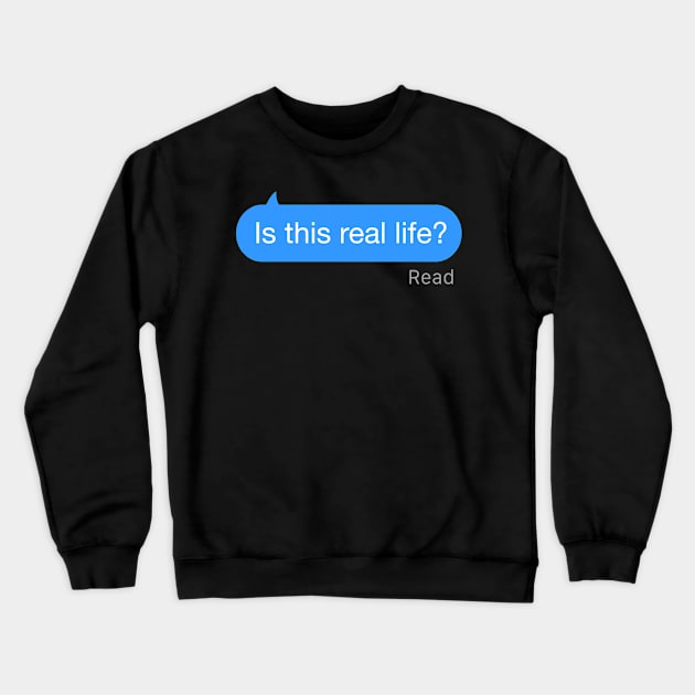 Is This Real Life Text Crewneck Sweatshirt by StickSicky